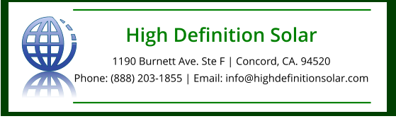 High Definition Solar 1190 Burnett Ave. Ste F | Concord, CA. 94520Phone: (888) 203-1855 | Email: info@highdefinitionsolar.com